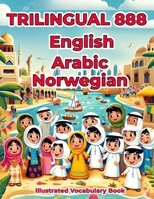 Trilingual 888 English Arabic Norwegian Illustrated Vocabulary Book: Colorful Edition B0CSG8XJSM Book Cover