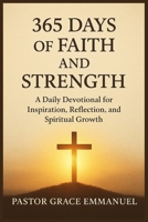 365 Days of Faith and Strength: A Daily Devotional for Inspiration, Reflection, and Spiritual Growth B0FRN5R53H Book Cover