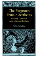 The Forgotten Female Aesthetes: Literary Culture in Late-Victorian England (Victorian Literature and Culture Series) 0813919371 Book Cover