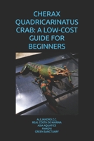 CHERAX QUADRICARINATUS CRAB: A LOW-COST GUIDE FOR BEGINNERS B0GF9HWBZC Book Cover
