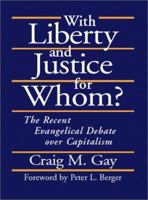 With Liberty and Justice for Whom?: The Recent Evangelical Debate Over Capitalism 1573831328 Book Cover