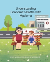 Understanding Grandma's Battle with Multiple Myeloma B0CKD2N6Z9 Book Cover