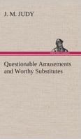 Questionable Amusements and Worthy Substitutes 3849516717 Book Cover