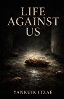 LIfe Against Us: Stories of Fear, Guilt, and the Human Condition. B0G43HCLTL Book Cover