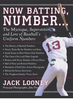 Now Batting, Number...: The Mystique, Superstition, and Lore of Baseball's Uniform Numbers. 1579125751 Book Cover