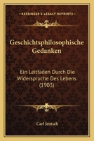 Geschichtsphilosophische Gedanken: Ein Leitfaden Durch Die Widerspruche Des Lebens (1903) 1161186034 Book Cover