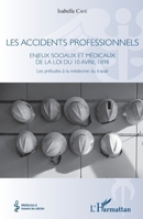 Les accidents professionnels: Enjeux sociaux et médicaux de la loi du 10 avril 1898 Les préludes à la médecine du travail (Médecine À Travers Les Siècles) (French Edition) 2343163553 Book Cover