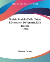 Notizie Storiche Delle Chiese E Monasteri Di Venezia, E Di Torcello, Tratte Dalle Chiese Venezian, E Torcellane 1018010831 Book Cover