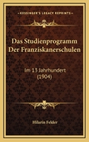 Das Studienprogramm Der Franziskanerschulen: Im 13 Jahrhundert (1904) 1160376581 Book Cover