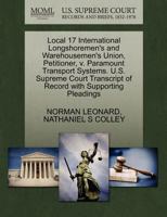 Local 17 International Longshoremen's and Warehousemen's Union, Petitioner, v. Paramount Transport Systems. U.S. Supreme Court Transcript of Record with Supporting Pleadings 1270658794 Book Cover