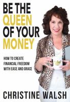 Be The Queen of Your Money: How to Create Financial Freedom with Ease and Grace 1956108009 Book Cover