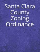 Santa Clara County Zoning Ordinance B08KH2K558 Book Cover