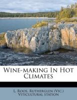 Wine-making in Hot Climates; 1371162964 Book Cover