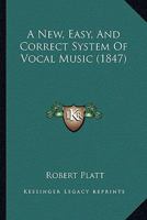 A New, Easy, And Correct System Of Vocal Music 1436742870 Book Cover