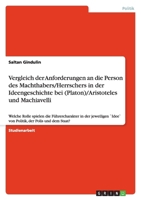Vergleich der Anforderungen an die Person des Machthabers/Herrschers in der Ideengeschichte bei (Platon)/Aristoteles und Machiavelli: Welche Rolle spielen die F�hrercharakter in der jeweiligen `Idee`  3640301676 Book Cover