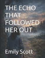 THE ECHO THAT FOLLOWED HER OUT (The Long Becoming) B0H76636J4 Book Cover