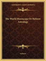 The World Horoscope: Hebrew Astrology The Key to The Study of Prophecy 0766177904 Book Cover