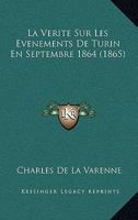 La V�rit� Sur Les �v�nements de Turin En Septembre 1864 (Classic Reprint) 1147984697 Book Cover