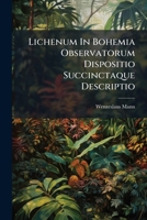 Lichenum In Bohemia Observatorum Dispositio Succinctaque Descriptio 1248447743 Book Cover