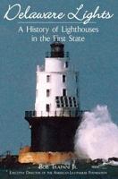 Delaware Lights: A History of Lighthouses in the First State 1596290218 Book Cover
