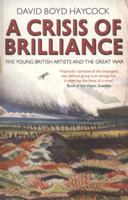 A Crisis of Brilliance: Five Young British Artists and the Great War 190584784X Book Cover