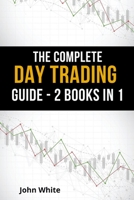 The Complete Day Trading Guide - 2 Books in 1: Take the First Steps to Become a Professional Trader and Learn the Secret Trading Strategies Wall Street Does Not Want You to Use 1803255498 Book Cover