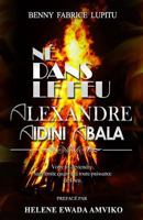 Ne dans Le Feu Alexandre Aidini Abala 1523627174 Book Cover