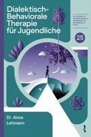 Dialektisch-Behaviorale Therapie für Jugendliche: Ein Leitfaden zur Emotionsregulation, Achtsamkeit und Bewältigung von Krisen (German Edition) B0DX8F1WKZ Book Cover