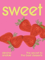 Sweet: The Secret to the Best Desserts 1623715873 Book Cover
