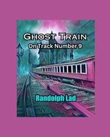 Ghost Train on Track Number 9 B0C5P3651Y Book Cover