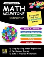 Mastering the Math Milestone (Kindergarten+): Counting & Comparing, Addition & Subtraction, 2D & 3D Shapes, Angles, Tallying, Charts and More 1539371085 Book Cover