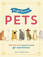 Playful Painting: Pets: More than 20 fun and clever painting projects for animal lovers 1633223388 Book Cover