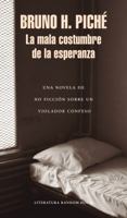 La mala costumbre de la esperanza: Una novela de no ficción sobre un violador confeso 6073165609 Book Cover