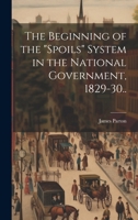 The Beginning of the "spoils" System in the National Government, 1829-30.. 1021794880 Book Cover