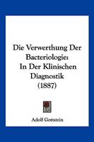 Die Verwerthung Der Bacteriologie: In Der Klinischen Diagnostik (1887) 1161135669 Book Cover