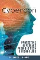 Cybercon: Protecting Ourselves from Big Tech & Bigger Lies 1734221097 Book Cover