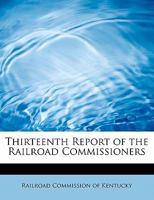 Thirteenth Report of the Railroad Commissioners 1022086189 Book Cover
