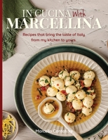 In Cucina With Marcellina: Recipes that bring the taste of Italy from my kitchen to yours. 1764370406 Book Cover