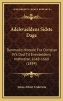 Adelsvaeldens sidste Dage. Danmarks Historie fra Christian IV's Død til Enevaeldens Indførelse (1648-1660) 1248297873 Book Cover