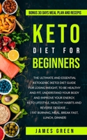 Keto Diet for Beginners: The Ultimate and Essential ketogenic Diet Guide for losing weight, to be healthy and fit, understand your body and improve your energy, healthy habits and reverse desease B085DPSXPD Book Cover