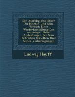 Der Astrolog Und Seher Zu M Nchen Und Sein Versuch Einer Wiederherstellung Der Astrologie, Nebst Andeutungen Ber Sein Betreiben Derselben Und Seiner Vorhersagungen 1249964644 Book Cover