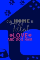 Our Home Is Filled With Love And Dog Hair: All Purpose 6x9 Blank Lined Notebook Journal Way Better Than A Card Trendy Unique Gift Blue Texture Dogs 1712218352 Book Cover