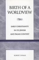 Birth of a Worldview: Early Christianity in its Jewish and Pagan Context 0813387469 Book Cover