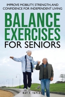 Balance Exercises for Seniors: Improve Mobility, Strength, and Confidence for Independent Living B0F7HF18GM Book Cover