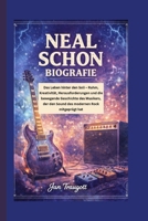 NEAL SCHON BIOGRAFIE: Das Leben hinter den Soli – Ruhm, Kreativität, Herausforderungen und die bewegende Geschichte des Musikers, der den Sound des modernen Rock mitgeprägt hat (German Edition) B0GTHR389H Book Cover