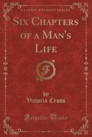 Six Chapters of a Man's Life 1434407039 Book Cover