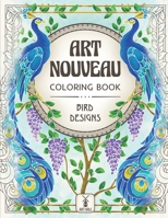 Art Nouveau Coloring Book: Bird Designs: (Exotic Birds, Blooms and Luscious Gardens) (Art Nouveau coloring series by Art Mill) B088JC7LL1 Book Cover