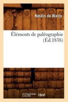 Elements de Paleographie (Ed.1838) 2012541593 Book Cover