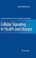 Cellular Signaling in Health and Disease (Biological and Medical Physics, Biomedical Engineering) 0387981721 Book Cover