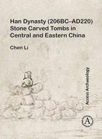 Han Dynasty (206bc-Ad220) Stone Carved Tombs in Central and Eastern China 1789690773 Book Cover